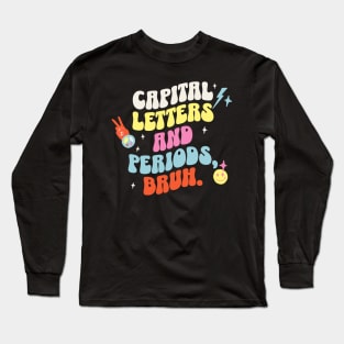 Capital letters and periods, bruh. Long Sleeve T-Shirt